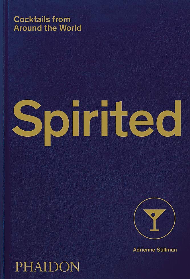 Spirited: Cocktails from Around the World by Adrienne Stillman