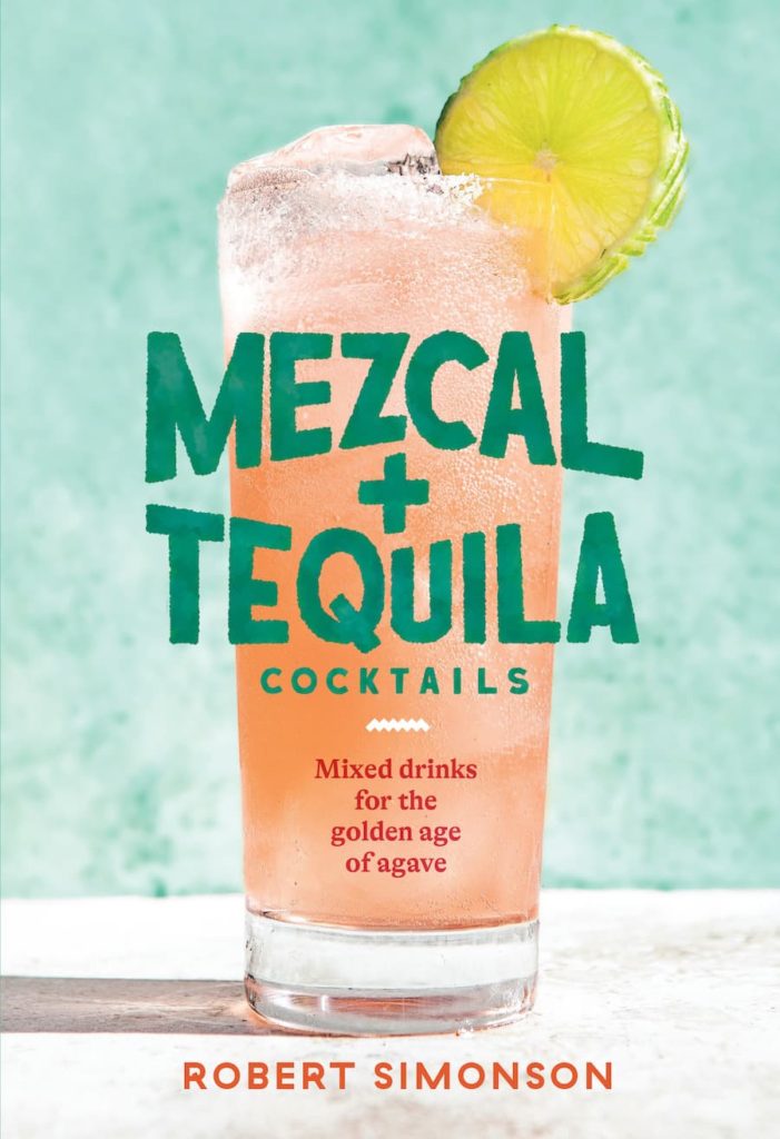 mezcal and tequila cocktails book by robert simonson